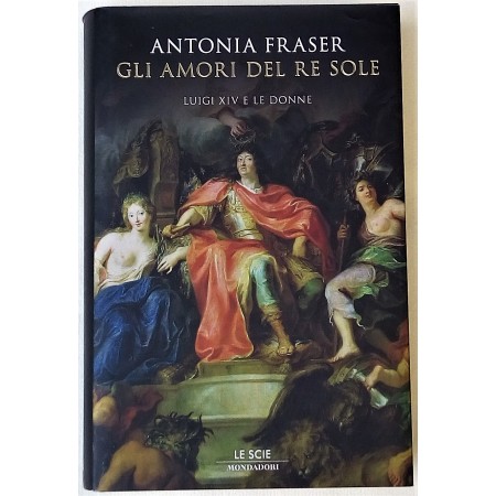 Antonia Fraser Gli Amori del Re Sole
