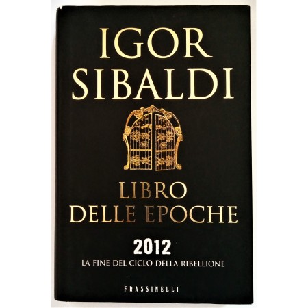 Igor  Sibaldi  Libro delle epoche 2012 La fine del ciclo della ribellione