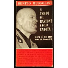 Benito Mussolini  IL Tempo del Bastone e della Carota
